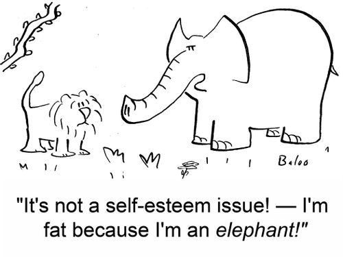 'It's not a self-esteem issue! -- I'm fat because I'm an elephant!'