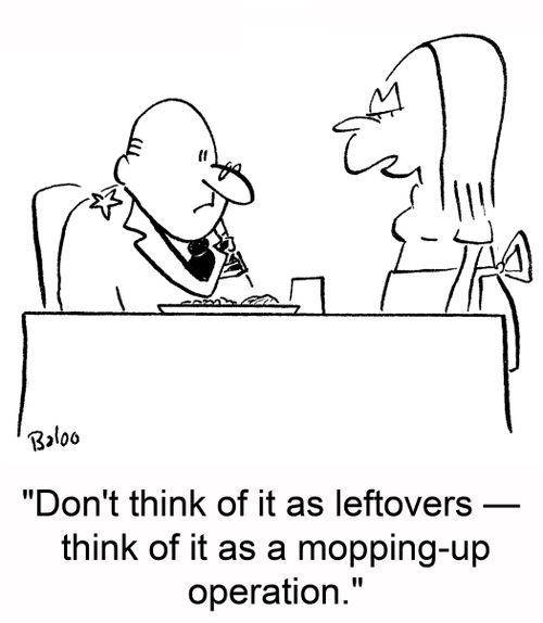 'Don't think of it as leftovers -- think of it as a mopping-up operation.'