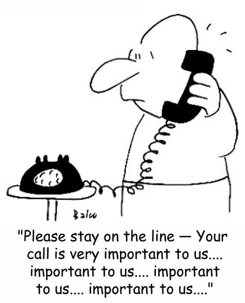 'Please stay on the line -- Your call is very important to us.... important to us.... important to us.... important to us....'