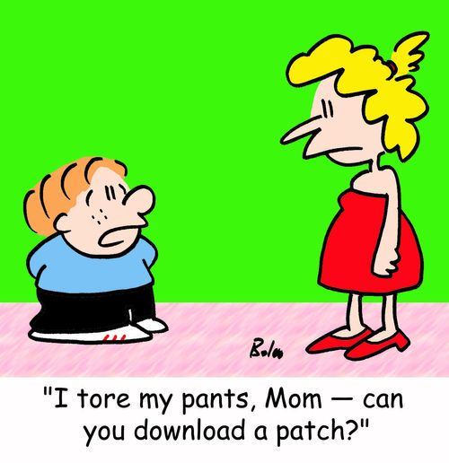 'I tore my pants, Mom -- can you download a patch?'
