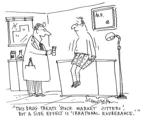 'This drug treats 'stock market jitters' but a side effect is 'irrational exuberance'.'