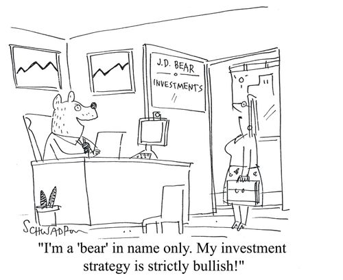 'I'm a bear in name only. My investment strategy is strictly bullish!'