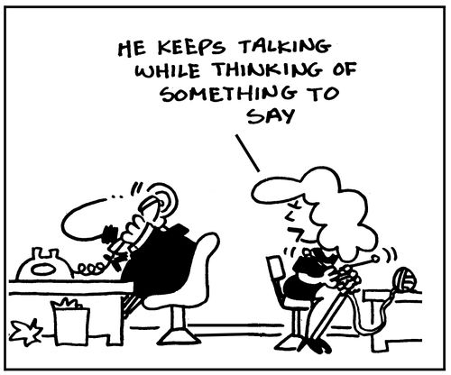 He keeps talking while thinking of something to say.