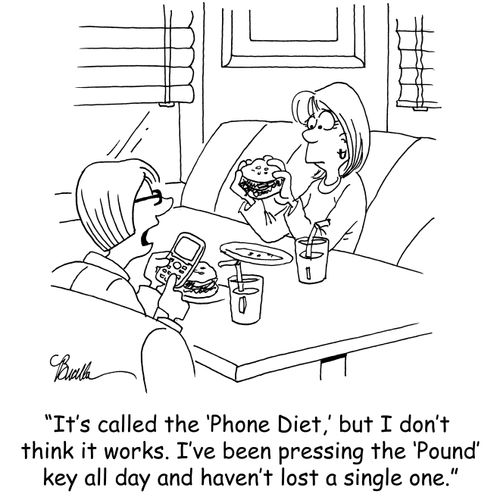 'It's called the 'Phone Diet.' but I don't think it works. I've been pressing the 'Pound' key all day and haven't lost a single one.'