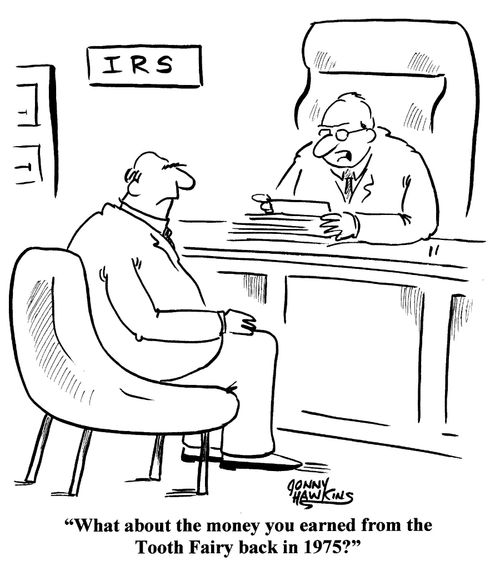 IRS agent to man: 'What about the money you earned from the tooth fairy back in 1975?'