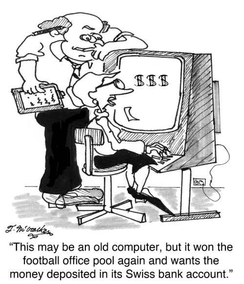 'This may be an old computer, but it won the football office pool again and wants the money deposited in its Swiss bank account.'