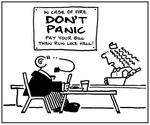 'In case of fire, don't panic, pay your bill then run like hell.'