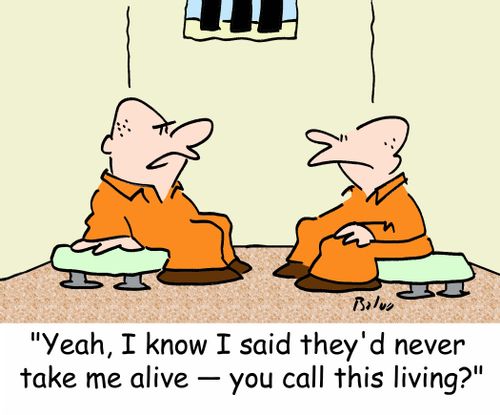 'Yeah, I know I said they'd never take me alive -- you call this living?'