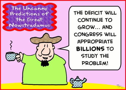 'The deficit will continue to grow... and Congress will appropriate billions to study the problem!'