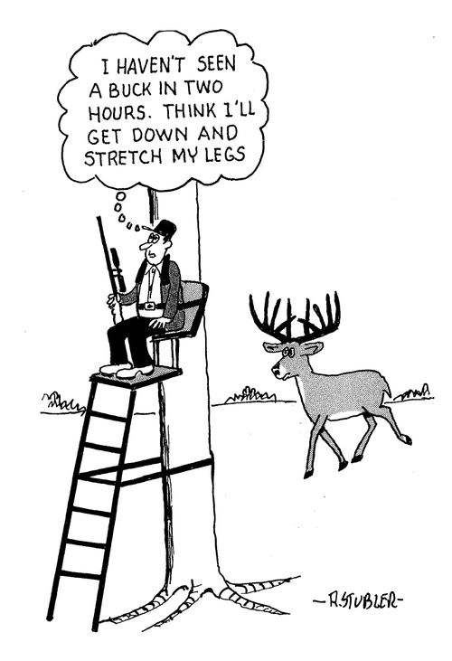'I haven't seen a buck in two hours. Think I'll get down and stretch my legs.'