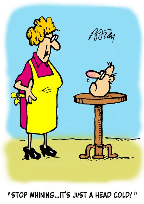 'Stop whining...it's just a head cold!'