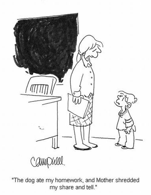 'The dog ate my homework, and Mother shredded my share and tell.'