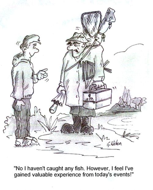 'No I haven't caught any fish.However, I feel I've gained valuable experience from today's events!'
