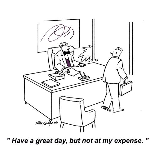 'Have a great day, but not at my expense.'