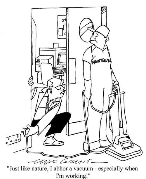 'Just like nature, I abhor a vacuum - especially when I'm working!'
