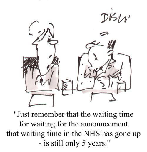 "Just remember the waiting time for the waiting for the annoucement, that waiting time in the NHS has come up-  it's still only 5.5 years."