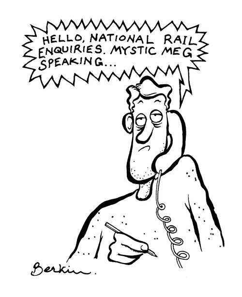 Hello National Rail Enquiries.. mystic meg speaking.."