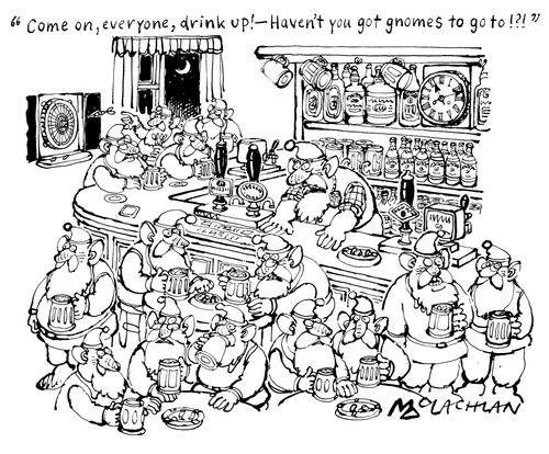 "Come on, drink up! Haven't you got gnomes to go to!?!"