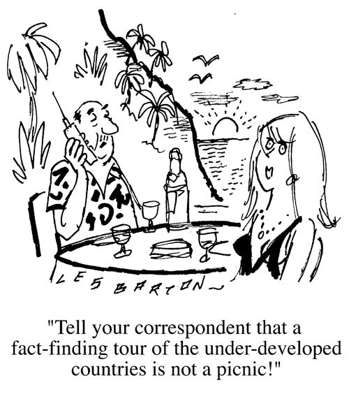 "Tell your correspondent that a fact finding tour of the under developed countreid is not a picnic."