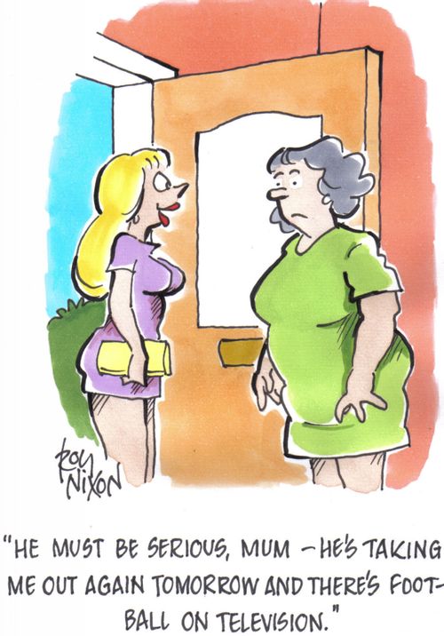 'He must be serious,mum - he's taking me out again tomorrow and there's football on television.'
