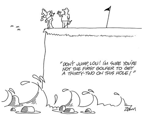'Don't jump, Lou!  I'm sure you're not the first golfer to get a thirty-two on this hole!'