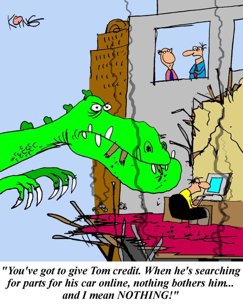 'You've got to give Tom credit.  When he's searching for parts for his car online, nothing bothers him...and I mean nothing!'