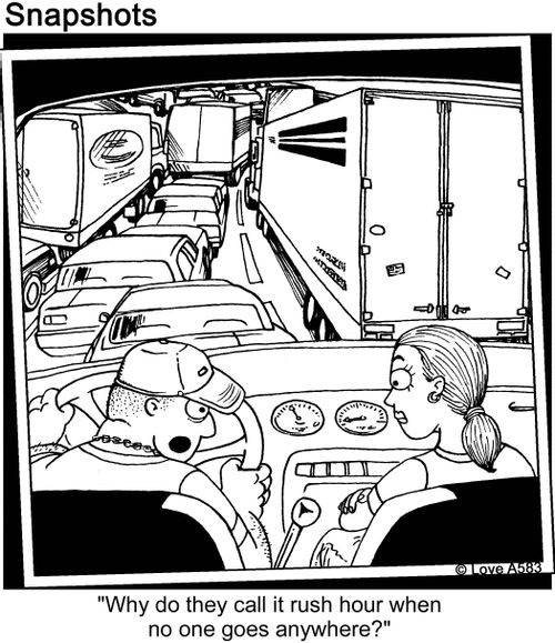 "Why do they call it rush hour when no one goes anywhere?"