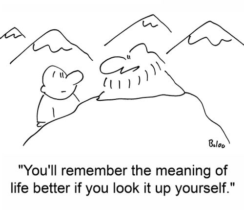 'You'll remember the meaning of life better if you look it up yourself.'