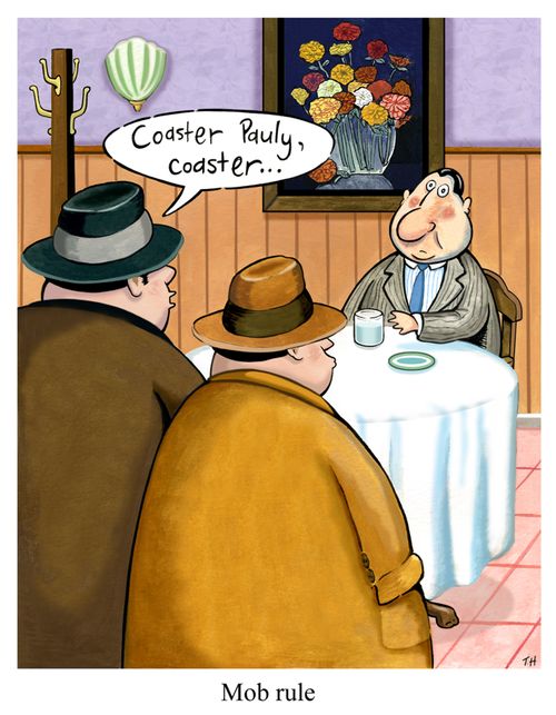 'Coaster Pauly, coaster.' - Mob rule