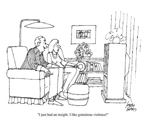 'I just had an insight. I like gratuitous violence!'