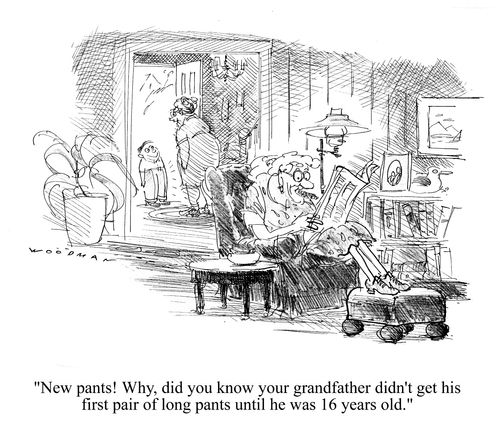 'New pants! Why, did you know your grandfather didn't get his first pair of long pants until he was 16 years old.'