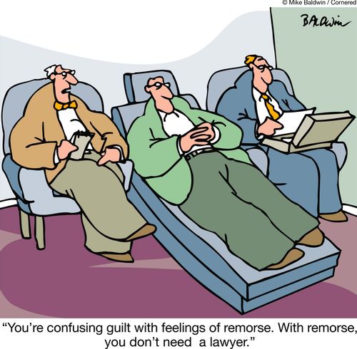 "You're confusing guilt with feelings of remorse. With remorse, you don't need  a lawyer."