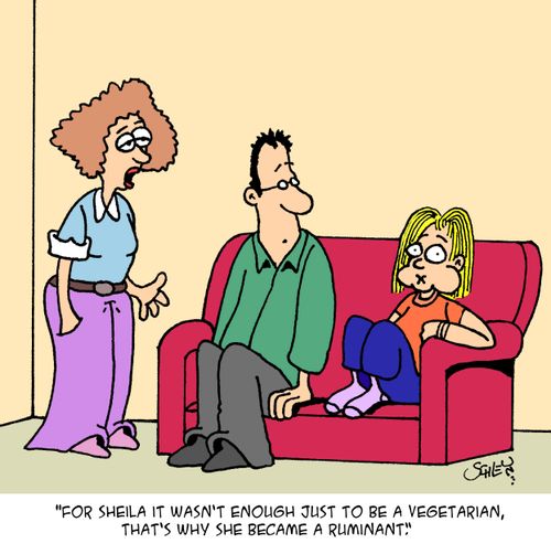 'For Sheila it wasn't enough just to be a vegetarian, that's why she became a ruminant.'