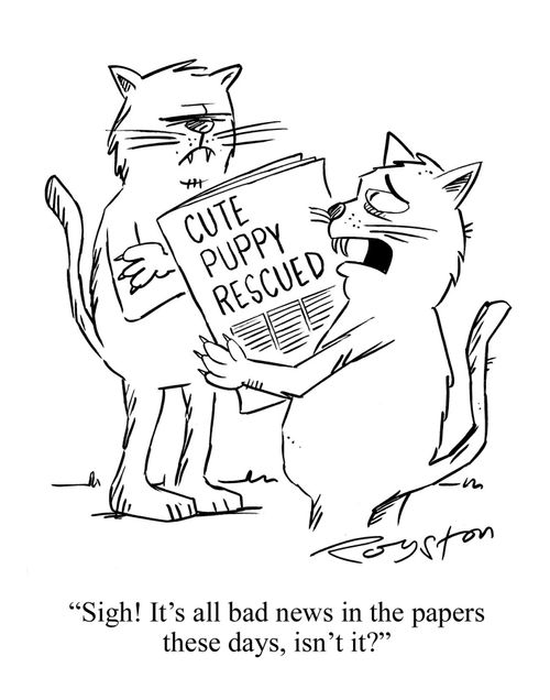 Newspaper headline is CUTE PUPPY RESCUED. Cat says: 'Sigh! It's all bad news in the papers, isn't it?'