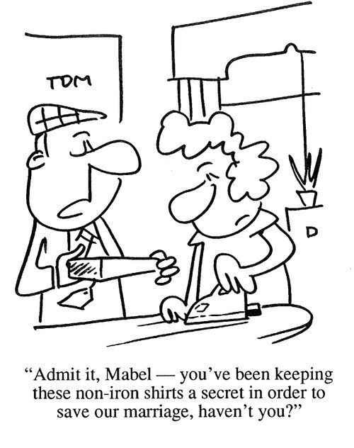 'Admit it, Mabel - you've been keeping these non-iron shirts a secret in order to save our marriage, haven't you?'
