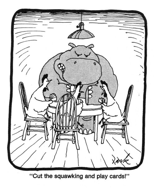'Cut the squawking and play cards!'