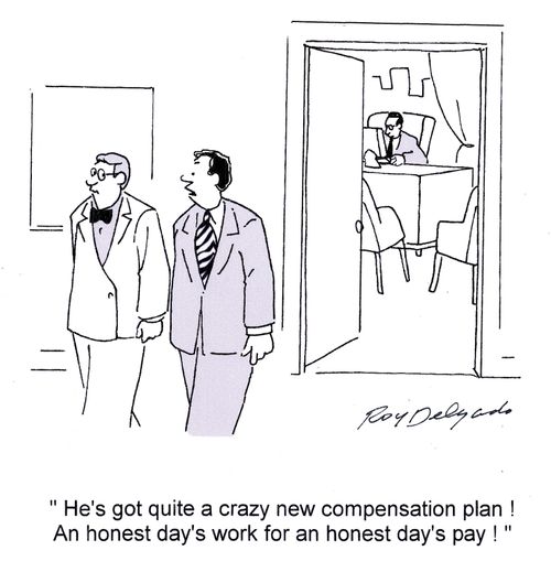 'He's got quite a crazy new compensation plan! An honest day's work for an honest day's pay!'