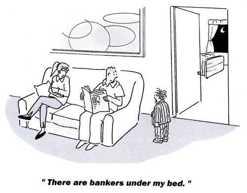 'There are bankers under my bed.'