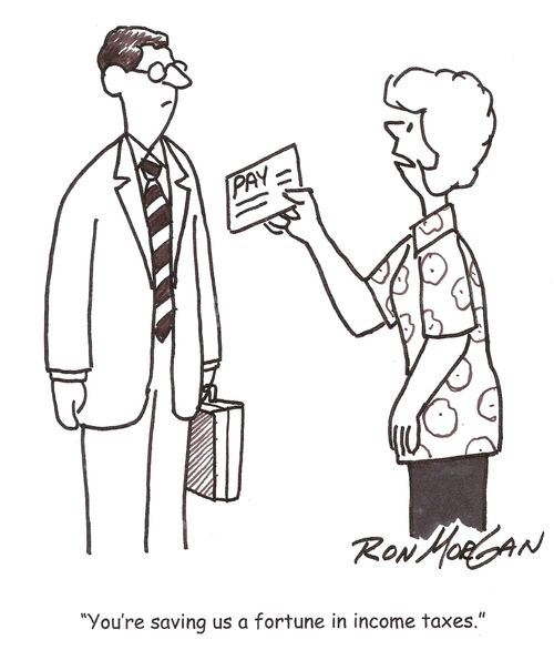 'You're saving us a fortune in income taxes.'