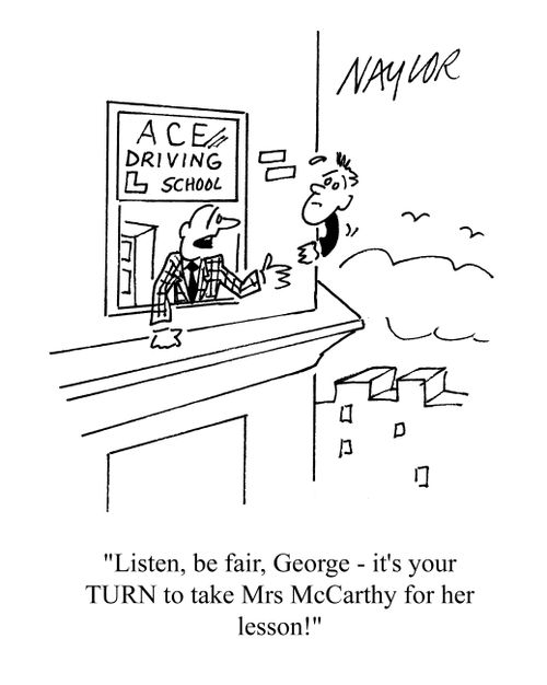 'Listen, be fair, George - it's your TURN to take Mrs McCarthy for her lesson.'