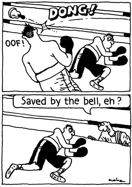 'Saved by the bell, eh?'