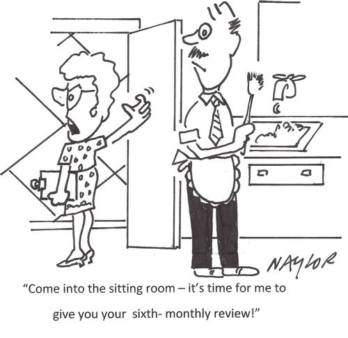 'Come into the sitting room - it's time for me to give you your sixth-monthly review!'