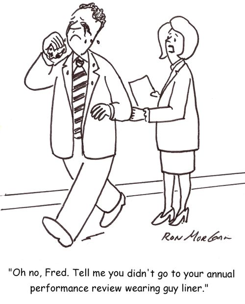 'Oh no, Fred. Tell me you didn't go to your annual performance review wearing your guy lineer.'