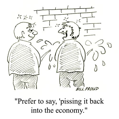 'Prefer to say 'p*****g it back into the economy'.'