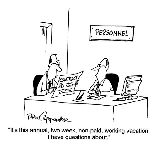 'It's this annual, two week, non-paid, working vacation, I have questions about.'