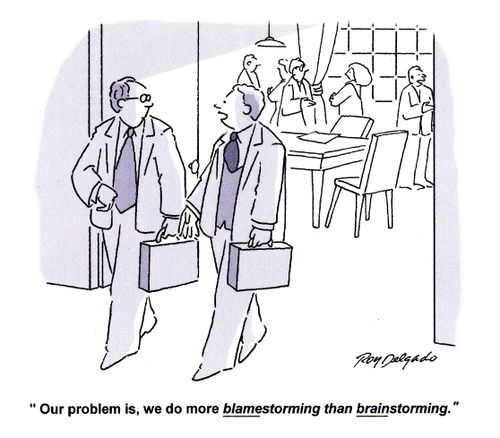'Our problem is, we do more blamestorming than brainstorming.'