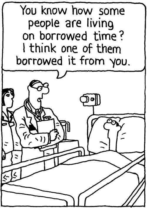 'You know how some people are living on borrowed time? I think one of them borrowed it from you.'