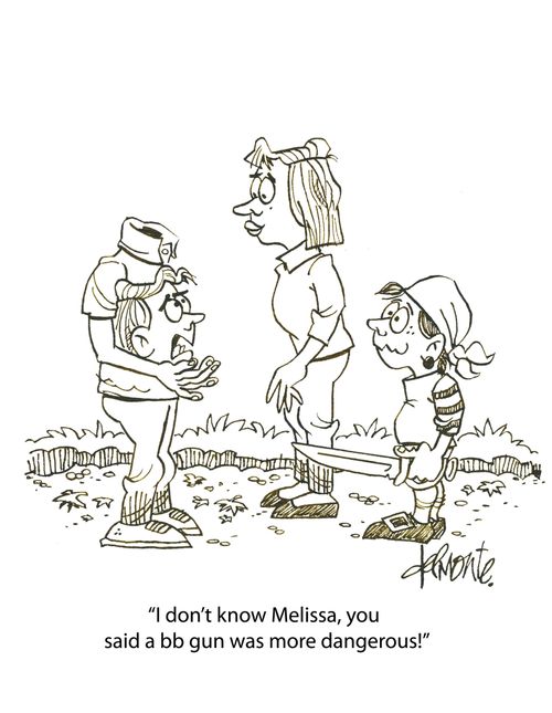 'I don't know Melissa, you said a bb gun was more dangerous!'