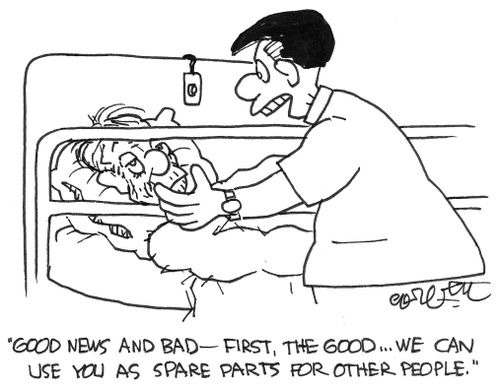 'Good news and bad...good, we can use you as spare parts for other people...'