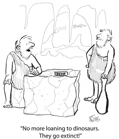 'No more loaning to dinosaurs. They go extinct.'